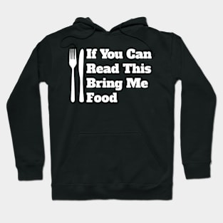 If You Can Read This Bring Me Food Hoodie